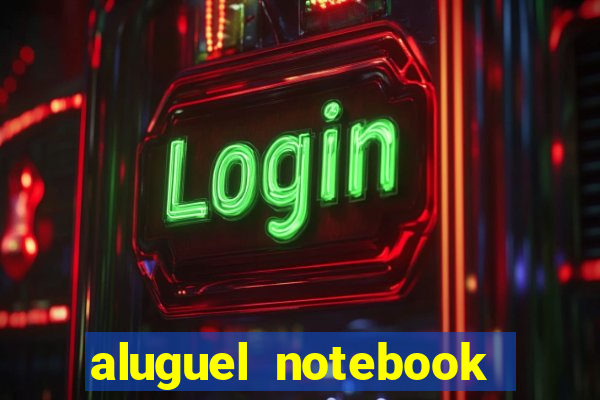aluguel notebook sao paulo